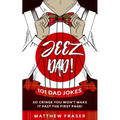 Jeez Dad! 101 Dad Jokes So Cringe You Won't Make it Past The First Page!