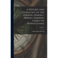 A History and Genealogy of the Herring-Haring-Hering-Harring Family of Pennsylvania; Volume 1