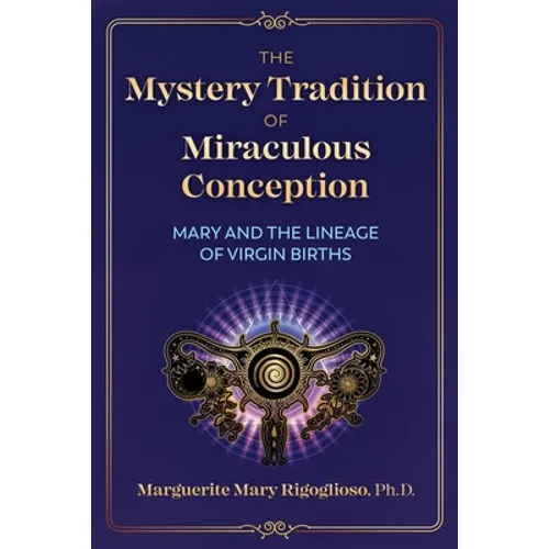 The Mystery Tradition of Miraculous Conception: Mary and the Lineage of Virgin Births