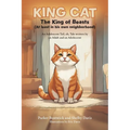 King Cat - The King of Beasts (At least in his own neighborhood): An Adolescent Tail, eh, Tale written by an Adult and an Adolescent