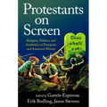Protestants on Screen: Religion, Politics and Aesthetics in European and American Movies