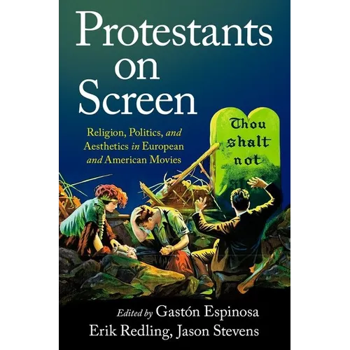 Protestants on Screen: Religion, Politics and Aesthetics in European and American Movies