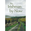 An Irishman by Now: An American Boy's Tale of Passion and Discovery in Rural Ireland