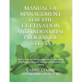 Manual of Management for the Cultivation and Industrial Process of Stevia: Basic treaty for the management of cultivation, maintenance, harvest and in