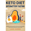 Keto Diet & Intermittent Fasting 2-in-1 Book: Burn Fat Like Crazy While Eating Delicious Food Going Keto + The Proven Wonders of Intermittent Fasting