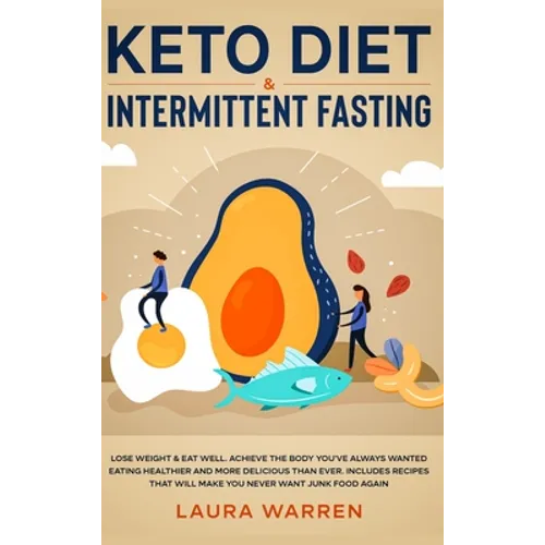 Keto Diet & Intermittent Fasting 2-in-1 Book: Burn Fat Like Crazy While Eating Delicious Food Going Keto + The Proven Wonders of Intermittent Fasting