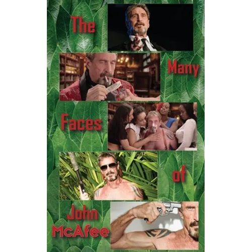 The Many Faces of John McAfee: Biography of an American Hustler