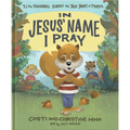 In Jesus' Name I Pray: Tj the Squirrel Learns the True Heart of Prayer