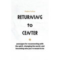 Returning to Center: Passages for Reconnecting with the Spirit, Changing the World, and Becoming Who You're Meant to Be