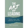 The Art of Leading: Truth, Love, and Empathy in Action