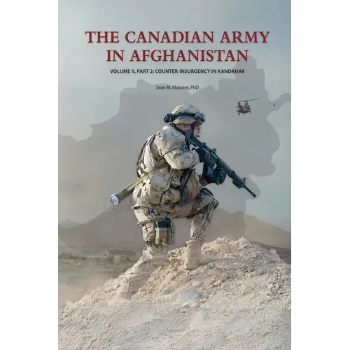 The Canadian Army in Afghanistan: Volume II, Part 2: Counter-Insurgency in Kandahar - Hardcover