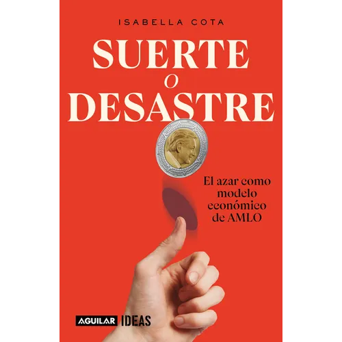 Suerte O Desastre: El Azar Como Modelo Económico de Amlo / Luck or Disaster. Cha Nce as Amlo's Economic Model