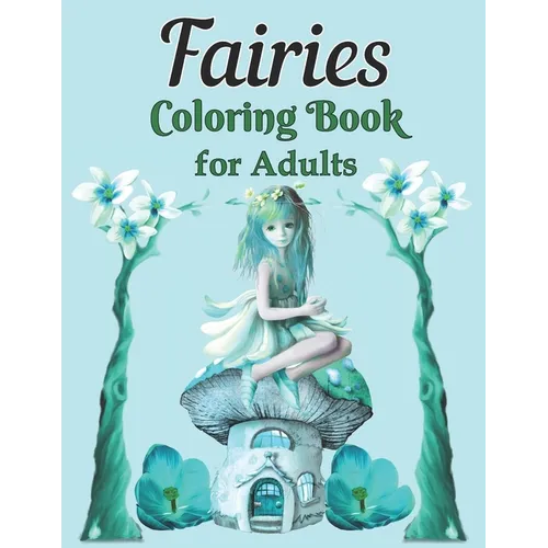Fairies Coloring Book for Adults: A Whimsical Fantasy Coloring Book Featuring Dreamy Celestial and Mandala Fairies