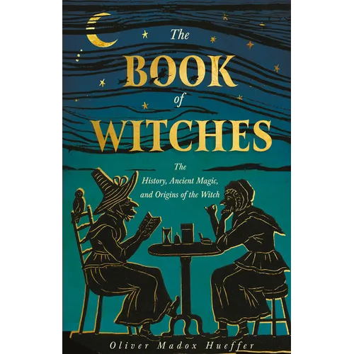 The Book of Witches: The History, Ancient Magic, and Origins of the Witch