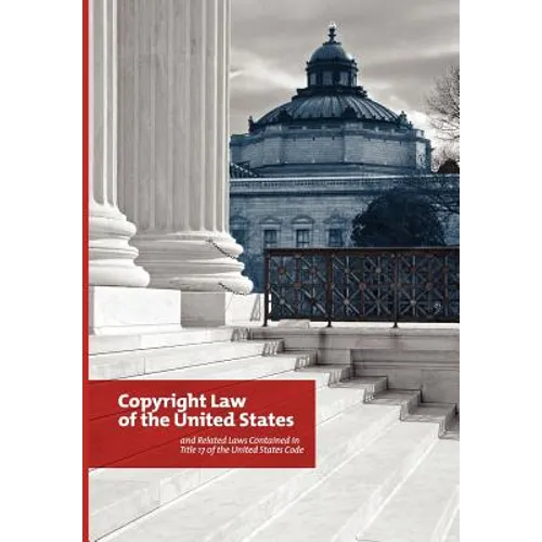 The Copyright Law of the United States and Related Laws Contained in the United States Code, December 2011