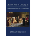 A New Way of Looking at Shakespeare's Stagecraft & Other Essays