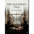 The Old Wives' Tale: by Arnold Bennett