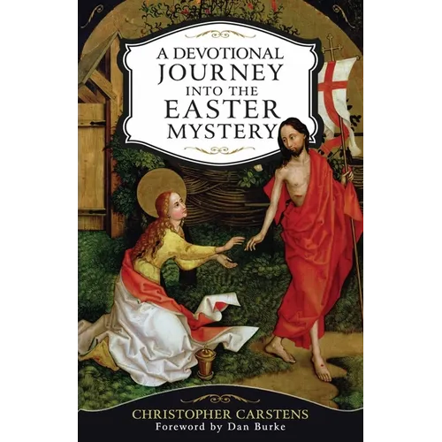 A Devotional Journey Into the Easter Mystery: How Prayerful Participation in the Paschal Mystery Brings Life, Joy, and Happiness - Paperback
