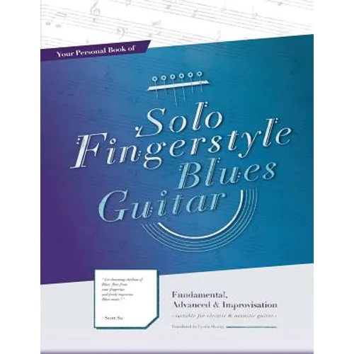 Your Personal Book of Solo Fingerstyle Blues Guitar: Fundamental, Advanced & Improvisation: (suitable for electric & acoustic guitar)