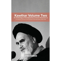 Kawthar Volume Two: An Anthology of the Speeches of Imam Khomeini (r) Including an Account of the Events of the Revolution 1962-1978