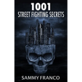 1001 Street Fighting Secrets: The Complete Book of Self-Defense