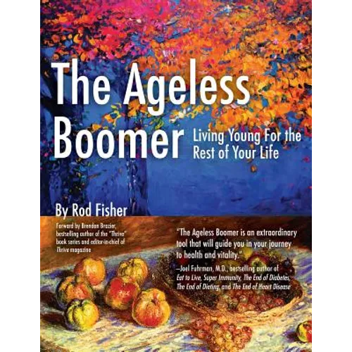 The Ageless Boomer: Living Young For the Rest of Your Life