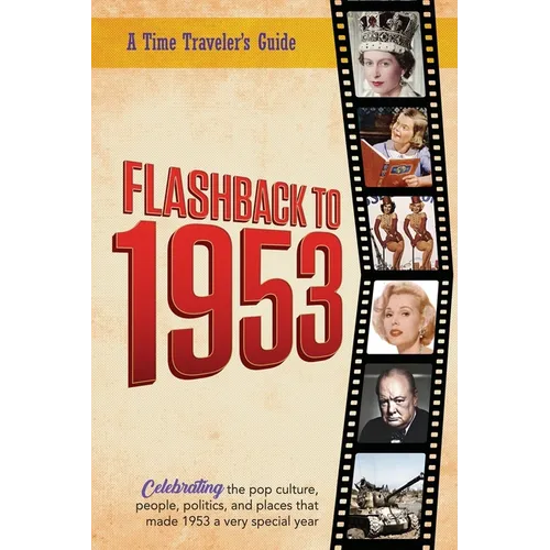 Flashback to 1953 - A Time Traveler's Guide: The original Time-Traveler Flashback book from the original Flashback Series of Yearbooks. Celebrate the