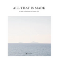 All That Is Made