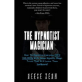 The Hypnotist Magician: How To Hypnotize Everyone EVEN CHILDREN With Seven Hypnotic Magic Tricks That Will Leave Them Spellbound!