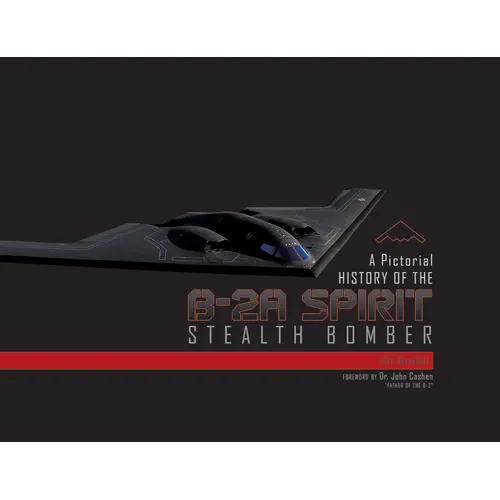 A Pictorial History of the B-2A Spirit Stealth Bomber