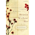 Heaven Without Her: A Desperate Daughter's Search for the Heart of Her Mother's Faith