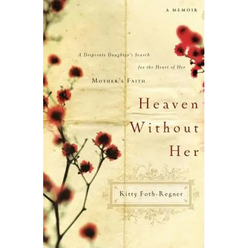 Heaven Without Her: A Desperate Daughter's Search for the Heart of Her Mother's Faith