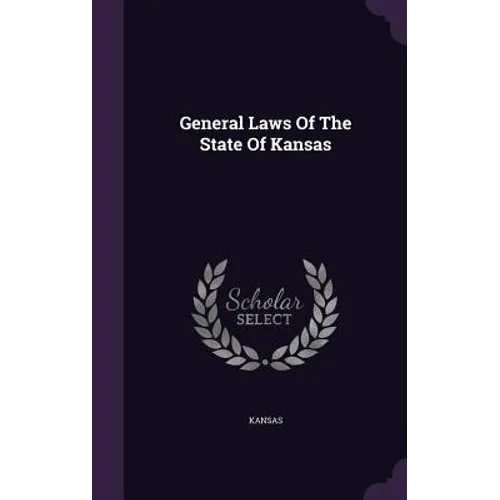 General Laws Of The State Of Kansas - Hardcover