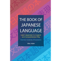 The Book of Japanese Language: Learn Japanese in a logical and comprehensive way