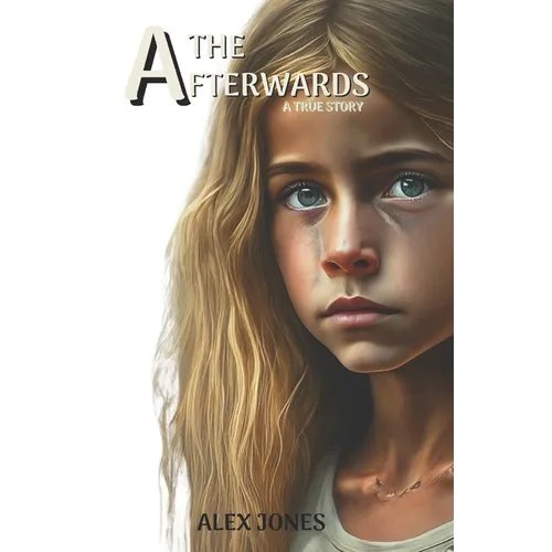 The Afterwards: A Gut-Wrenching True Story of Child Sexual Abuse, Domestic Violence, Alcoholism and Liberation