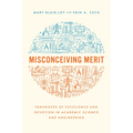 Misconceiving Merit: Paradoxes of Excellence and Devotion in Academic Science and Engineering