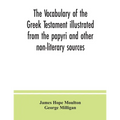 The vocabulary of the Greek Testament illustrated from the papyri and other non-literary sources