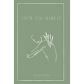 Until You Make It