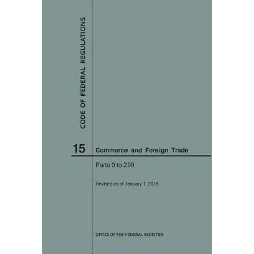 Code of Federal Regulations Title 15, Commerce and Foreign Trade, Parts 0-299, 2018
