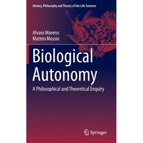 Biological Autonomy: A Philosophical and Theoretical Enquiry