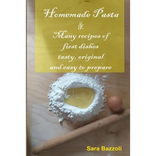 Homemade Pasta: & Many recipes of first dishes tasty, original and easy to prepare