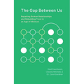 The Gap Between Us: Repairing Broken Relationships and Rebuilding Trust in an Age of Mistrust