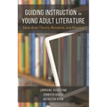 Guiding Instruction in Young Adult Literature: Ideas from Theory, Research, and Practice