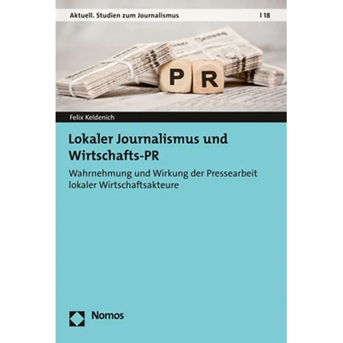 Lokaler Journalismus Und Wirtschafts-PR: Wahrnehmung Und Wirkung Der Pressearbeit Lokaler Wirtschaftsakteure