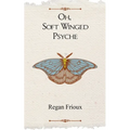 Oh, Soft Winged Psyche