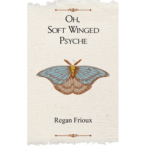 Oh, Soft Winged Psyche
