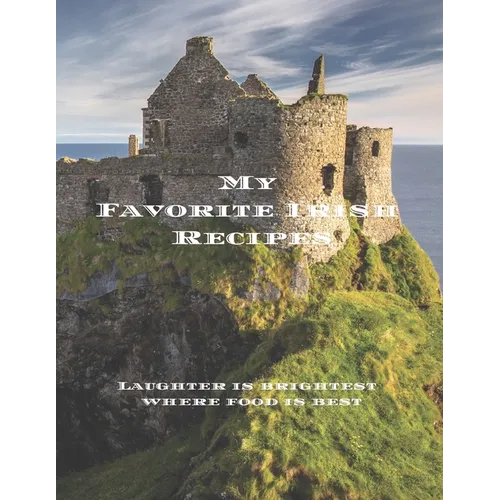 My Favorite Irish Recipes: Create your own Irish family cookbook with all your Irish favorite recipes in a 8.5"x11" 100 pages, personalized main