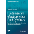 Fundamentals of Astrophysical Fluid Dynamics: Hydrodynamics, Magnetohydrodynamics, and Radiation Hydrodynamics