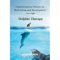 Transformative Effects on Well-being and Development Through Dolphin Therapy