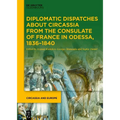 Diplomatic Dispatches about Circassia from the Consulate of France in Odessa, 1836-1840